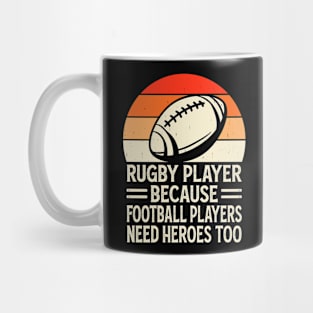 Rugby Player Because Football Players Need Heroes Too - Funny Rugby Retro Mug